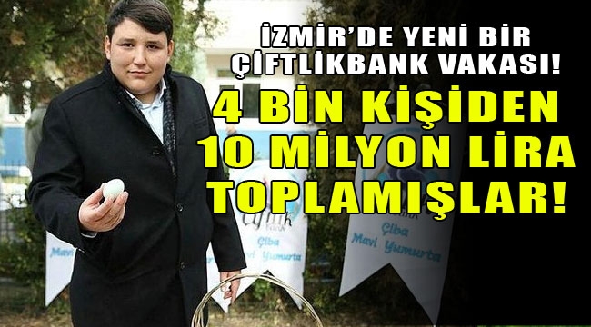 İzmir'de saadet zinciri benzeri yapı 10 milyon lira topladı!