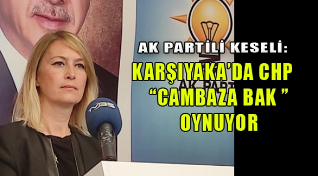 Ak Partili Keseli'den Karşıyaka Belediyesi'ne ruhsat yanıtı