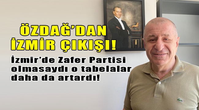 Zafer Partili Ümit Özdağ'dan çarpıcı İzmir açıklamaları!